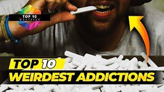 Top 10 Weirdest Addictions You Wouldn't Believe | Top 10 Whatever