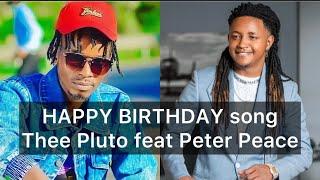 Thee Pluto ft Peter Peace - HAPPY BIRTHDAY song (official video lyrics)