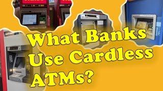 What banks use cardless ATMs?