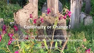 Post-war and post-communist perceptions of the Shoah in Slovak literature. Talk by Julia Sherwood.