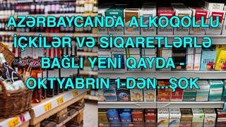 Azərbaycanda alkoqollu içkilər və siqaretlərlə bağlı YENİ QAYDA - Oktyabrın 1-dən...