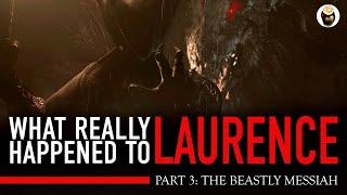 Bloodborne Lore: What Really Happened to Laurence, Part 3 - The Beastly Messiah