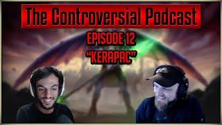 The Controversial Podcast Ep 12 “Kerapac” ft. Mod Ramen & Base Tank