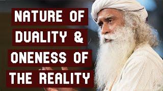 Sadhguru: Nature of Duality & Oneness of Reality