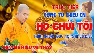 Trực tiếp: Cộng Tu Chiều CN Ngày 02.06 - Thầy Nhuận Đức Nói Gì Về Chuyện "Thầy Bị Chửi Quá Nhiều"