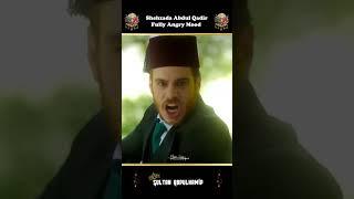 ️Shehzada Abdul Qadir Fully Angry Mood ||  Payithat Sultan Abdulhamid Status ️ || #shorts