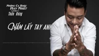 Nắm Lấy Tay Anh  - Tuấn Hưng