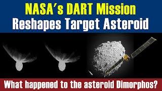 NASA's Asteroid Impacting DART Mission Reshapes Target Asteroid | Didymos & Dimorphos