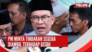 13/9/2024: PM minta tindakan segera diambil terhadap GISBH