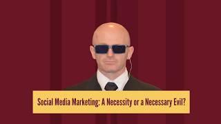 Social Media Marketing: A Necessity or a Necessary Evil?