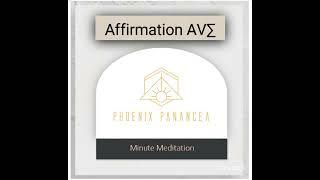 1 minute meditation: Affirmation AV∑ #Phoenixpanacea