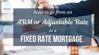 Refinancing from an ARM to a Fixed Rate Mortgage