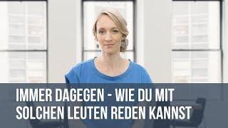 Immer dagegen! Wie du mit solchen Leuten reden kannst