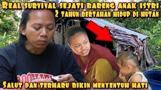 REAL SURVIVAL DUA TAHUN DI TENGAH HUTAN BAWA ANAK DAN ISTRI