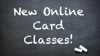 Online Card Classes!