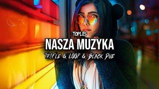 Toples - Nasza Muzyka (Tr!Fle & LOOP & Black Due REMIX)