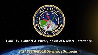 2024 USSTRATCOM Deterrence Symposium - Panel #2: Political & Military Nexus of Nuclear Deterrence