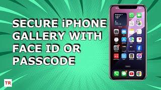 How to secure your iPhone gallery which has your private photos and videos