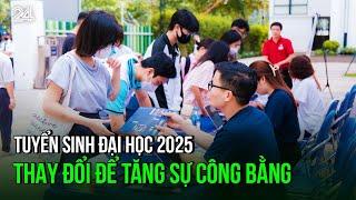 Tuyển sinh đại học 2025: Thay đổi để tăng sự công bằng | VTV24