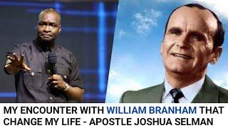 MY ENCOUNTER WITH WILLIAM BRANHAM THAT CHANGE MY LIFE - APOSTLE JOSHUA SELMAN