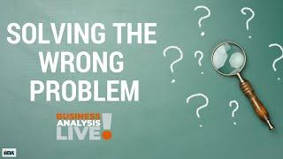 Effective Problem Solving - Business Analysis Live, the International Institute of Business Analysis