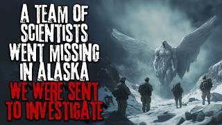 A Team Of Scientists Went Missing In Alaska, The Government Sent Us To Investigate... Creepypasta