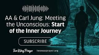 AA & Carl Jung: Meeting the Unconscious: Start of the Inner Journey