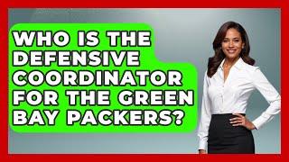 Who Is The Defensive Coordinator For The Green Bay Packers? - The Football Xpert