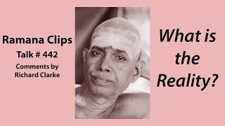 What is the Reality? - Ramana Clips Talk # 442
