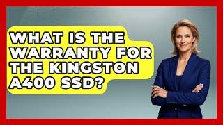 What Is The Warranty For The Kingston A400 SSD? - The Hardware Hub