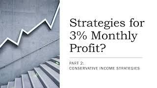 Strategies for 3% Monthly Profit?  Part 2:  Conservative Income Strategies (Know the Market)