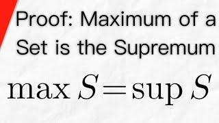 Proof: Maximum of a Set is the Supremum | Real Analysis