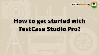 Quick Tutorial: How to use TestCase Studio Pro | How to get started with TestCase Studio Pro?