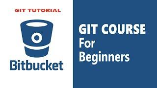 Git Tutorial - Git Crash Course using BitBucket