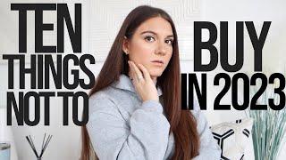 10 Things I'm NOT Buying In 2023 !!