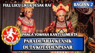#2 LIKU&SAK RAI LUCU️Arja Klasik Duta Kota Denpasar Sekaa Arja Panca Yowana Kanti | PKB XLVI 2024