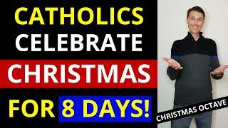 Christmas Octave! (Christmas is 8 Days in the Catholic Church)