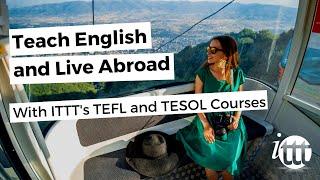 Teach English and Live Abroad With ITTT's TEFL and TESOL Courses