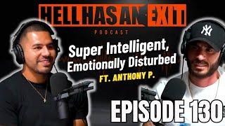 Anthony P: The Mind Of A 'Super Intelligent Emotionally Disturbed' Soul Ep130 | HellHasAnExitPod.com