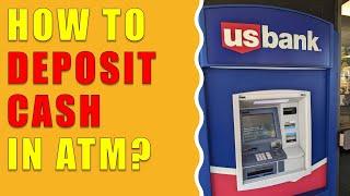 How to deposit cash at US Bank ATM?