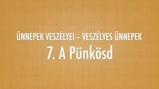 7. Pünkösd – Ünnepek veszélyei - Veszélyes ünnepek (Reisinger János)