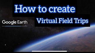 Virtual Field Trips for your students using Google Earth