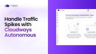 Handle Unlimited Traffic Spikes with Cloudways Autonomous