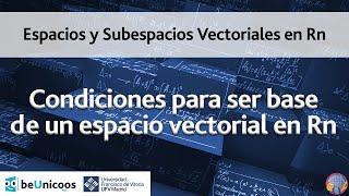 Espacios y subespacios vectoriales en Rn - Condiciones para ser base de un espacio vectorial en Rn