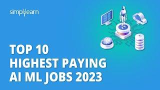 Top 10 Highest Paying AI ML Jobs 2023 | 10 Highest Paid AI ML Jobs | AI ML Careers | Simplilearn