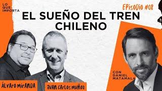 Lo Que Importa #08 - El sueño del tren chileno.