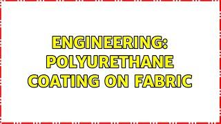 Engineering: Polyurethane coating on fabric