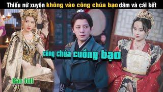 Review phim: thiếu nữ genz xuyên không vào công chúa cuồng bạo và cái kết | #hoàngcmtv