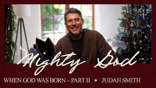 When God Was Born Part 2 | Mighty God | Judah Smith