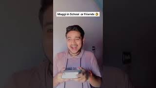 Maggi in School or Friends #maggi #school #friends #shorts #ytshorts #viral #love